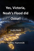 Yes, Victoria, Noah's Worldwide Flood did Occur! Audio Book
