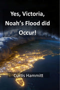 Yes, Victoria, Noah's Worldwide Flood did occur!